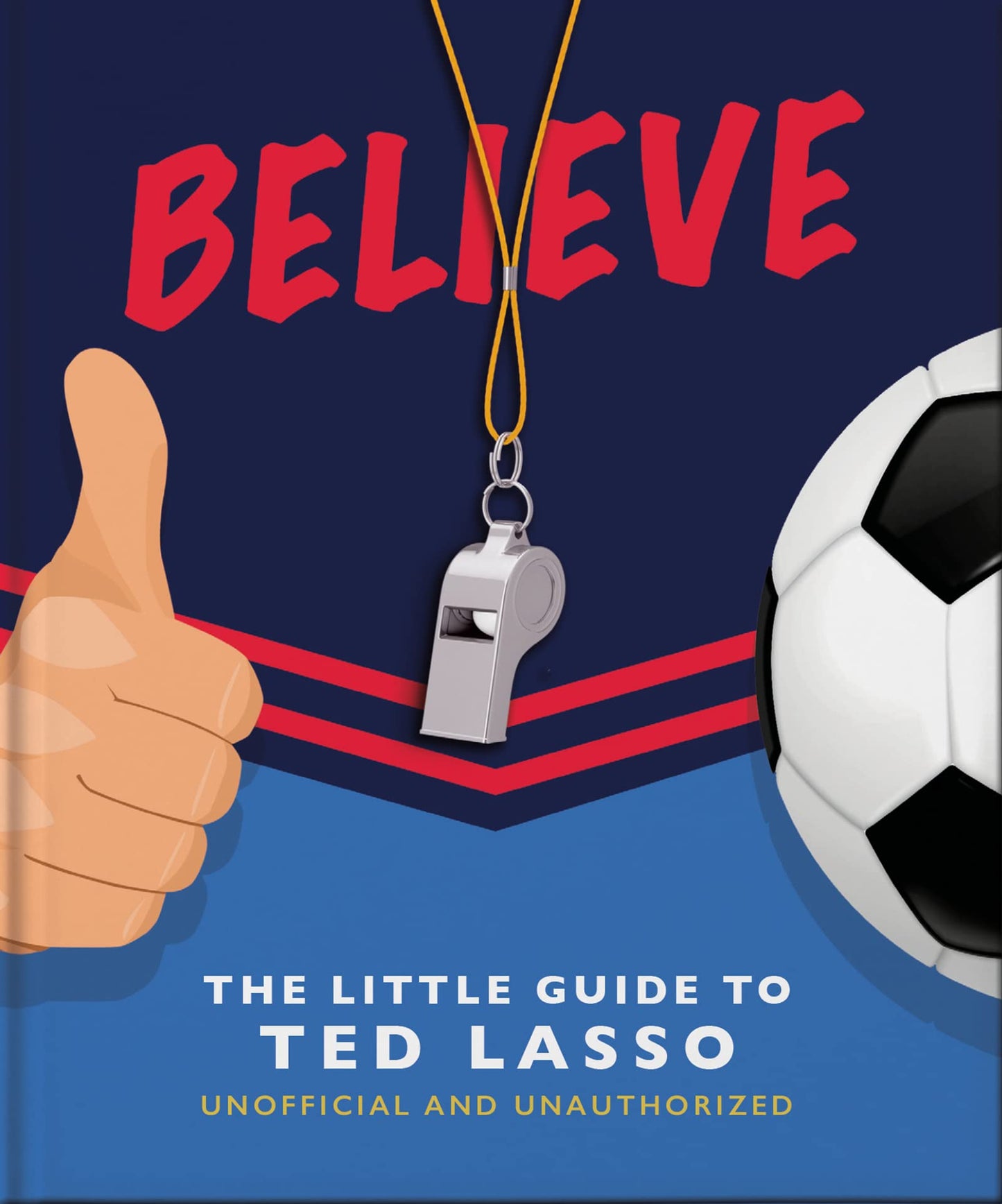 Believe - The Little Guide to Ted Lasso (The Little Books of Film & TV)