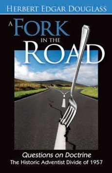 A Fork in the Road: Questions on Doctrine: The Historic Adventist Divide of 1957 - 9962