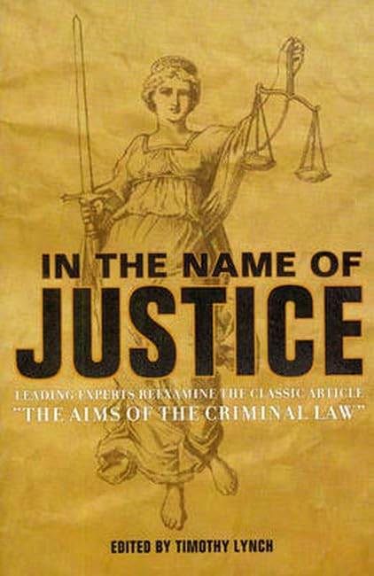 In the Name of Justice: Leading Experts Reexamine the Classic Article "The Aims of the Criminal Law" - 8543