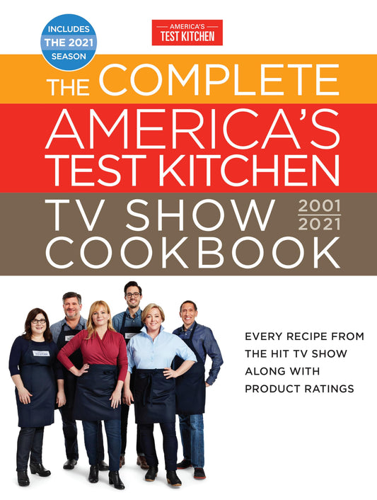 The Complete America's Test Kitchen TV Show Cookbook 2001-2021: Every Recipe from the HIt TV Show Along with Product Ratings Includes the 2021 Season (Complete ATK TV Show Cookbook) - 9831