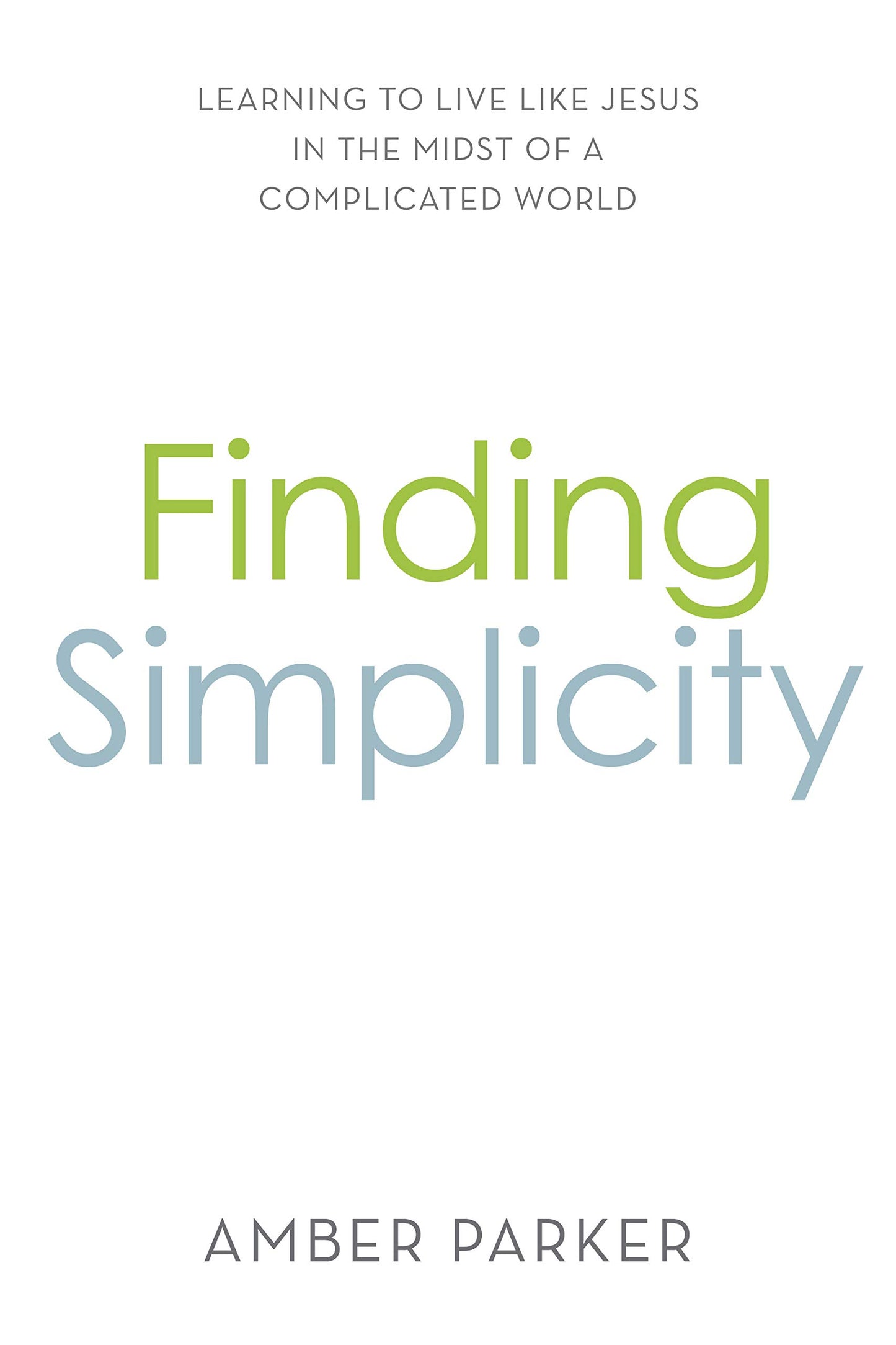 Finding Simplicity: Learning to Live Like Jesus in the Midst of a Complicated World - 3769