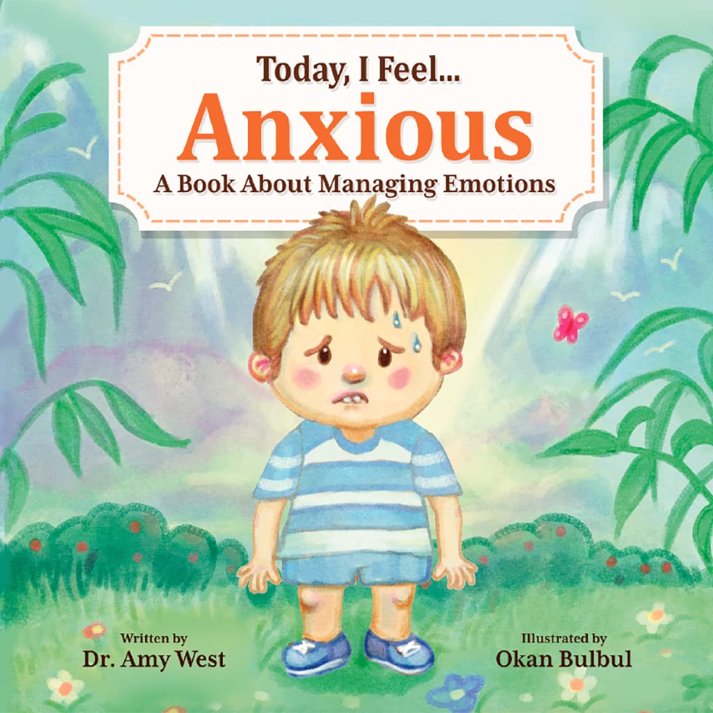 Today, I Feel Anxious - Kid’s Social Emotional Guide to Managing Their Anxiety - Discover Powerful Coping Strategies that Help Kids Calm Down - Emotions Book About Worry for Children