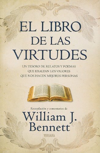 EL LIBRO DE LAS VIRTUDES: UN TESORO DE RELATOS Y POEMAS QUE EXALTAN LOS VALORES... (Spanish Edition)