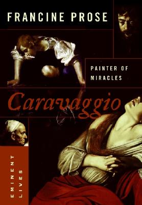 Caravaggio: Painter of Miracles (Eminent Lives)