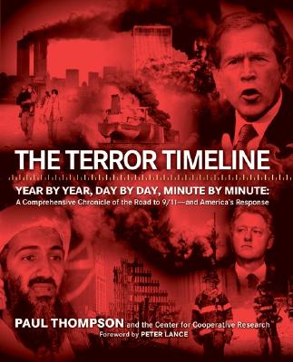 The Terror Timeline: Year by Year, Day by Day, Minute by Minute: A Comprehensive Chronicle of the Road to 9/11--and America's Response