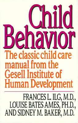 Child Behavior: The Classic Child Care Manual from the Gesell Institute of Human Development