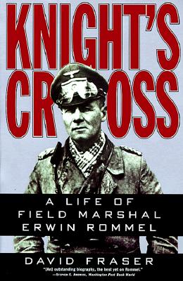 Knight's Cross : A Life of Field Marshal Erwin Rommel