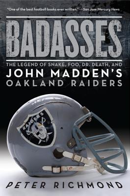 Badasses: The Legend of Snake, Foo, Dr. Death, and John Madden's Oakland Raiders