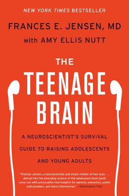 The Teenage Brain: A Neuroscientist's Survival Guide to Raising Adolescents and Young Adults