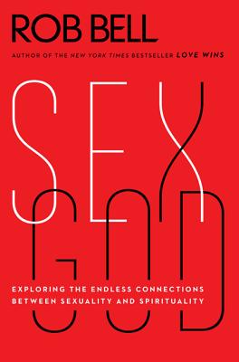 Sex God: Exploring the Endless Connections Between Sexuality and Spirituality