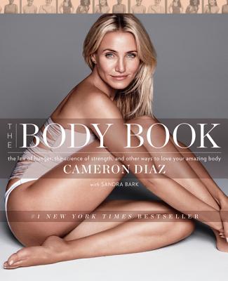 The Body Book: The Law of Hunger, the Science of Strength, and Other Ways to Love Your Amazing Body - Cameron Diaz