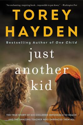 Just Another Kid: The True Story of Six Children Impossible to Reach and the Amazing Teacher Who Embraced Them All