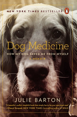 Dog Medicine: How My Dog Saved Me from Myself