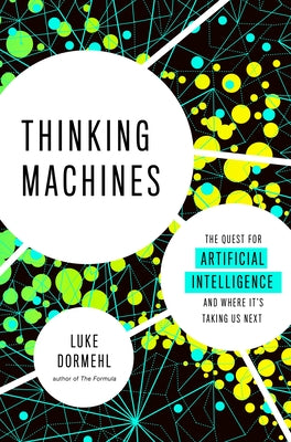 Thinking Machines: The Quest for Artificial Intelligence--and Where It's Taking Us Next