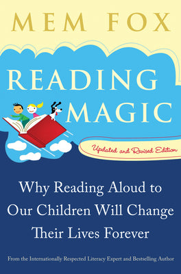 Reading Magic: Why Reading Aloud to Our Children Will Change Their Lives Forever