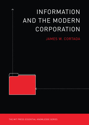 Information and the Modern Corporation (The MIT Press Essential Knowledge series)