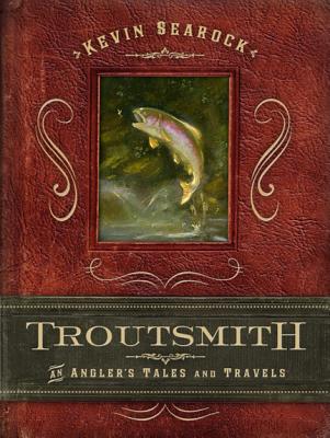 Troutsmith: An Angler's Tales and Travels