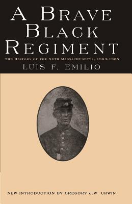 A Brave Black Regiment: The History of the Fifty-Fourth Regiment of Massachusetts Volunteer Infantry 1863-1865