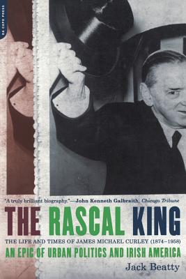 The Rascal King: The Life And Times Of James Michael Curley (1874-1958)