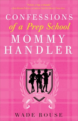 Confessions of a Prep School Mommy Handler: A Memoir