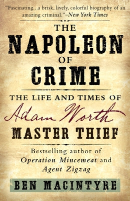 The Napoleon of Crime: The Life and Times of Adam Worth, Master Thief