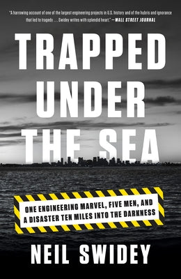 Trapped Under the Sea: One Engineering Marvel, Five Men, and a Disaster Ten Miles Into the Darkness