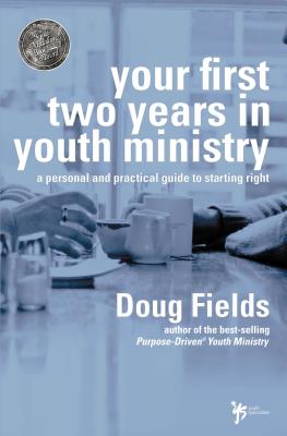 Your First Two Years in Youth Ministry: A personal and practical guide to starting right