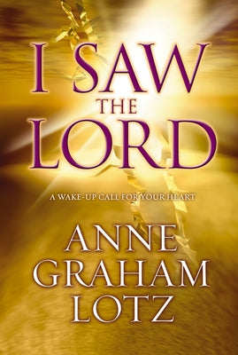 I Saw the Lord: A Wake-Up Call for Your Heart