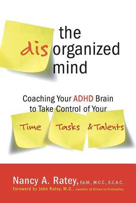 The Disorganized Mind: Coaching Your ADHD Brain to Take Control of Your Time, Tasks, and Talents