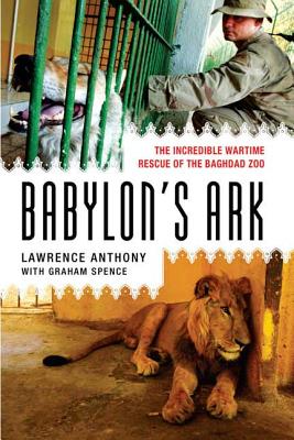 Babylon's Ark: The Incredible Wartime Rescue of the Baghdad Zoo