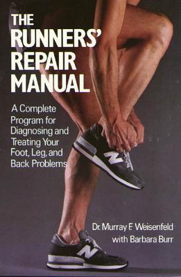 The Runners' Repair Manual: A Complete Program for Diagnosing and Treating Your Foot, Leg and Back Problems