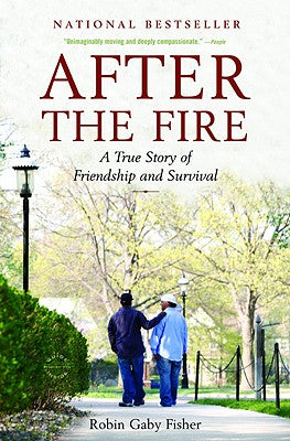 After the Fire: A True Story of Friendship and Survival