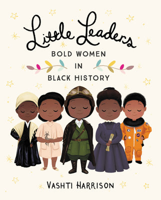 Little Leaders: Bold Women in Black History (Vashti Harrison, 1)