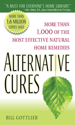 Alternative Cures: The Most Effective Natural Home Remedies for 160 Health Problems