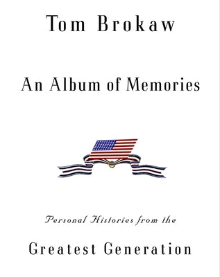 An Album of Memories: Personal Histories from the Greatest Generation