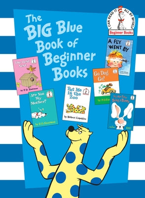 The Big Blue Book of Beginner Books: Go, Dog. Go!, Are You My Mother?, The Best Nest, Put Me In the Zoo, It's Not Easy Being a Bunny, A Fly Went By