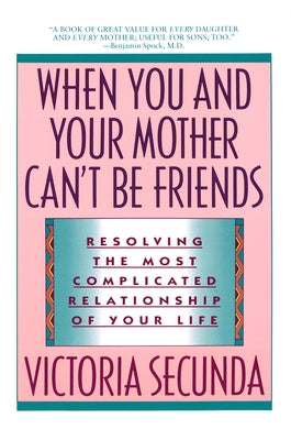 When You and Your Mother Can't Be Friends: Resolving the Most Complicated Relationship of Your Life