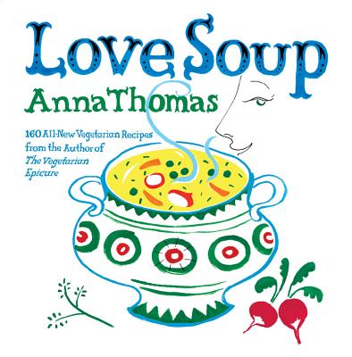 Love Soup: 160 All-New Vegetarian Recipes from the Author of