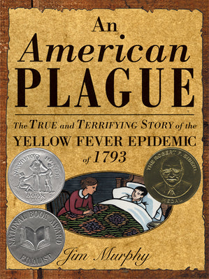 An American Plague: The True and Terrifying Story of the Yellow Fever Epidemic of 1793 (Newbery Honor Book)