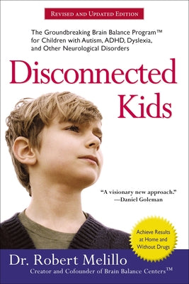 Disconnected Kids: The Groundbreaking Brain Balance Program for Children with Autism, ADHD, Dyslexia, and Other Neurological Disorders (The Disconnected Kids Series)