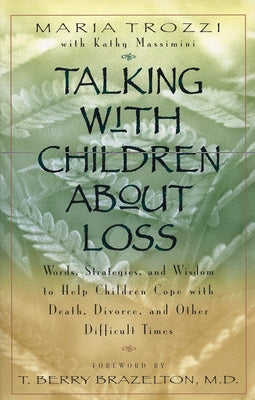 Talking with Children About Loss: Words, Strategies, and Wisdom to Help Children Cope with Death, Divorce, and