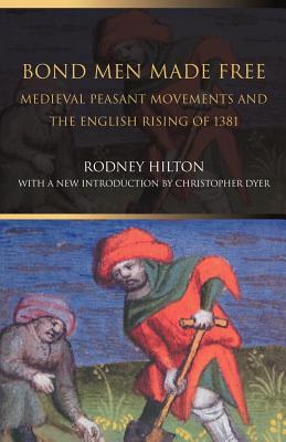 Bond Men Made Free: Medieval Peasant Movements and the English Rising of 1381