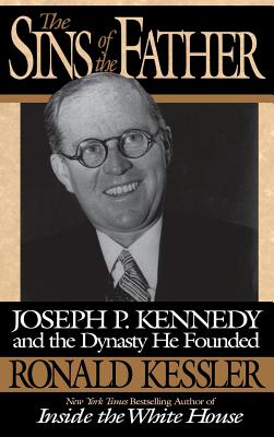 The Sins of the Father: Joseph P. Kennedy and the Dynasty he Founded