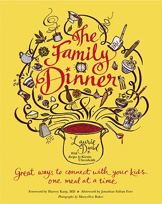 The Family Dinner: Great Ways to Connect with Your Kids, One Meal at a Time