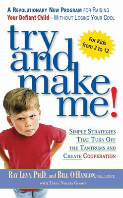 Try and Make Me!: Simple Strategies That Turn Off The Tantrums and Create Cooperation