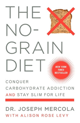 The No-Grain Diet: Conquer Carbohydrate Addiction and Stay Slim for Life