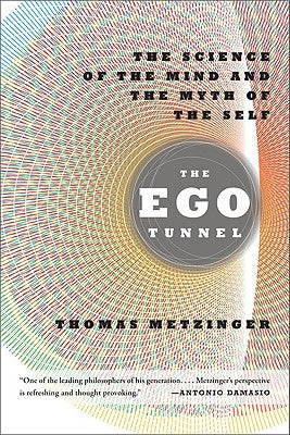 The Ego Tunnel: The Science of the Mind and the Myth of the Self