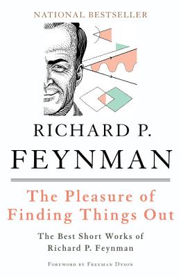 Pleasure of Finding Things Out: The Best Short Works of Richard P. Feynman (Helix Books)