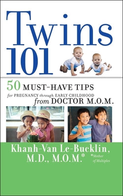 Twins 101: 50 Must-Have Tips for Pregnancy through Early Childhood From Doctor M.O.M.