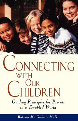 Connecting With Our Children: Guiding Principles for Parents in a Troubled World